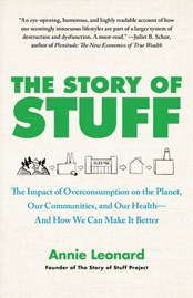 The Story of Stuff: The Impact of Overconsumption on the Planet, Our Communities, and Our Health—And How We Can Make It Better by Annie Leonard