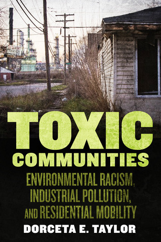 Toxic Communities: Environmental Racism, Industrial Pollution, and Residential Mobility by Dorceta E. Taylor