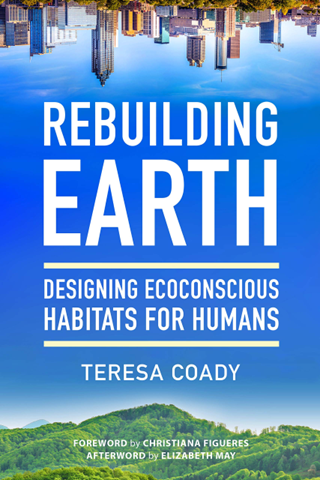 Rebuilding Earth: Designing Ecoconscious Habitats for Humans by Tereasa Coady