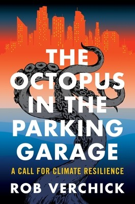 The Octopus in the Parking Garage: A Call for Climate Resilience by Rob Verchick